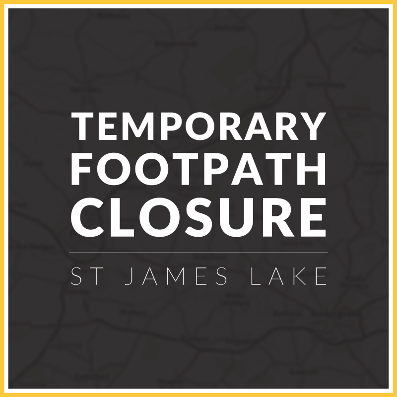 Title image with dark background and yellow border. White text in all caps reads 'TEMPORARY FOOTPATH CLOSURE, ST JAMES LAKE'.