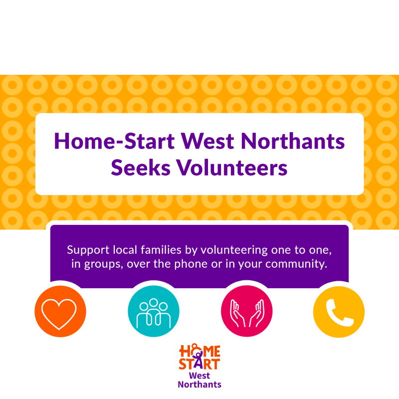 Graphic image with text that reads 'Home-Start West Northants Seeks Volunteers' and Home Start Logo at the bottom.